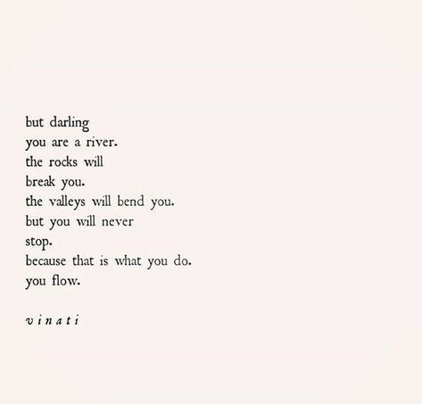 Powerful Poetry Quotes, Learning Love Quotes, Kinship Care Quotes, Oh Darling Quotes, Poems About Resilience, Bullshitters Quotes, River Quotes Inspirational, My Darling Quotes, Flowing Quotes