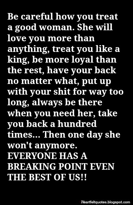 Be careful how you treat a good woman. She will love you more than anything. Good Woman Quotes, A Good Woman, Good Woman, Moving On, Wise Quotes, Be Careful, True Words, Woman Quotes, Meaningful Quotes