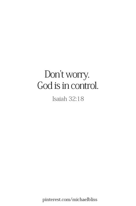 Don’t Worry God Is In Control, Don’t Worry Quotes God, God In Control Quotes, Gods In Control Quotes, God Control Quotes, The Secret Is God, If God Is All You Have, God Is In Control Tattoo, God Is In Control Verses