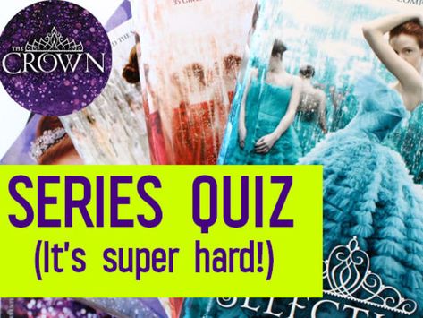 Book Quizzes, The Selection Series, Hard Quiz, The Selection Book, The Crown Series, Ya Series, Maxon Schreave, Selection Series, Kiera Cass