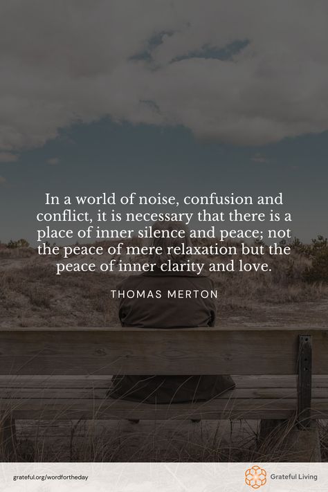 "In a world of noise, confusion and conflict, it is necessary that there is a place of inner silence and peace; not the peace of mere relaxation but the peace of inner clarity and love." -Thomas Merton  📷: Mikae Kristenson  #WordForTheDay #GratefulLiving #Gratitude #Gratefulness #Grateful #Quote #Quotes #DailyQuote #QuoteOfTheDay #GratitudePractice #GratitudeDaily #InnerPeace #Mindfulness #Calm #Spirituality #SelfLove Wishing Peace Quotes, My Life Is Peaceful Quotes, Aparigraha Quotes, Craving Peace Quotes, Quotes On Calmness, Calm People Quotes, A Peaceful Life Quotes, Relaxation Quotes Positivity Mindfulness, Quotes About Peaceful Life