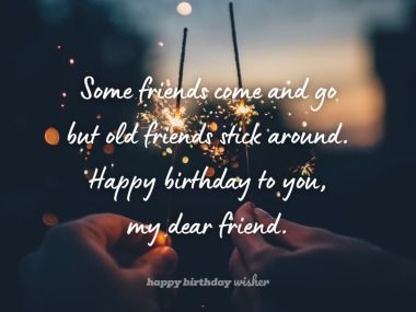 Some friends come and go but old friends stick around. Happy birthday to you, my dear friend. (...) https://www.happybirthdaywisher.com/old-friends-stick-around/ Happy Birthday To An Old Friend, Happy Birthday To My Oldest Friend, Happy Birthday Old Friend Friendship, Old Friend Birthday Wishes, Happy Birthday To A Guy Friend, Birthday Wishes Guy, Happy Birthday Guy Friend Men, Happy Birthday Dear Friend Wishes, Happy Birthday To Male Friend