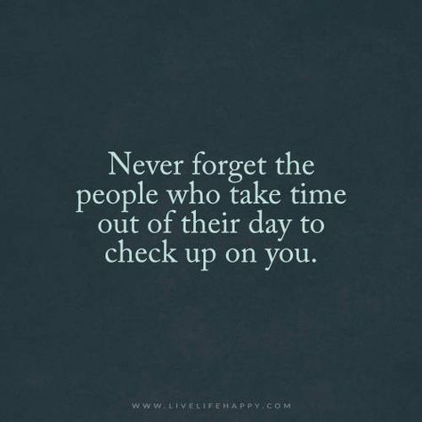 Never forget the people who take time out of their day to check up on you. What I Like About You, Live Life Happy, A Course In Miracles, People Quotes, What’s Going On, A Quote, Life I, Change Your Life, Friends Quotes