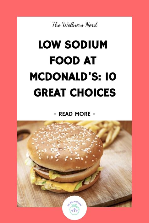 Low Sodium Food at McDonald’s: 10 Great Choices Low Sodium Pizza Crust, Foods Low In Sodium, Low Sodium Burger Recipes, Lo Sodium Recipes, Simple Low Sodium Meals, Low Sodium Fast Food Options, Healthy Low Sodium Meals, Low Sodium Sandwiches, Low Fat Low Sodium Recipes