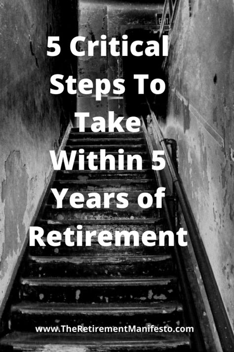 5 Critical Steps To Take Within 5 Years of Retirement: A Case Study - The Retirement Manifesto Retirement Planning Finance, Social Security Benefits Retirement, Retirement Finances, Retirement Activities, Estate Planning Checklist, Retirement Calculator, Retirement Strategies, Retirement Lifestyle, Retirement Advice