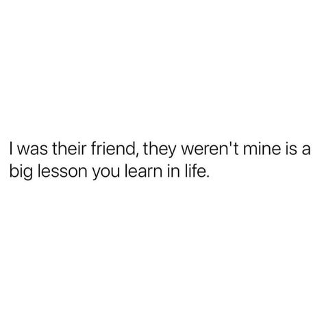 I was their friend, they weren’t mine is a big lesson you learn in life. Friend Stabs You In The Back Quotes, Know Who Your Real Friends Are, Fake Best Friend Quotes Lessons Learned, But A Real Friend Wouldnt Do That, Letting Go Of Fake Friends, Friends Come Into Your Life For A Reason, Quotes On Fake Friends Lessons Learned, Need Better Friends Quotes, Stop Texting First Quotes Friends