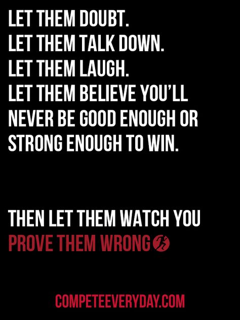 Prove them wrong. #CompeteEveryDay Prove Nothing Quotes, I Will Prove Myself Quotes, Prove You Wrong Quotes, Being The Underdog Quotes, Quotes About Being The Underdog, Prove Wrong Quotes, Prove Me Wrong Quotes, Prove People Wrong Quotes, Prove Everyone Wrong Quotes