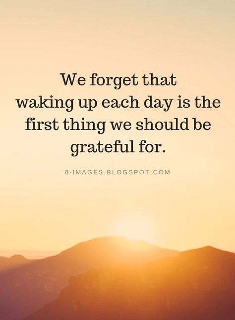 Grateful Quotes We forget that waking up each day is the first thing we should be grateful for. Wake Up Happy Quotes, Wake Up Grateful Quote, Quotes For Being Grateful, Quotes On Gratefulness, Wake Up Quotes Motivational, Happy Grateful Quotes, Quotes On Being Grateful, Waking Up Quotes, Quotes About Gratefulness