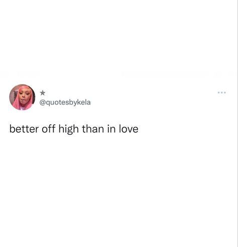 Relationship problems, smoker girl, rather be high, love isn’t always fun Always High Quote, Captions For Smokers, Being High Quotes, Smoker Quotes Aesthetic, Hit Me Up Quotes, Quotes For Smokers, High Quotes For Instagram, Rather Be Single Quotes, High Asf Quotes