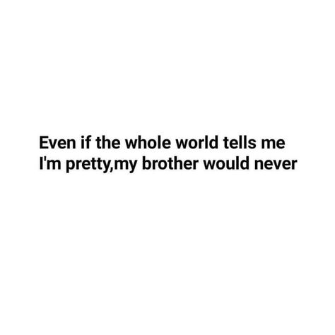 Brothers Funny Quotes, Funny Quotes For Brother From Sister, Brother Sister Quotes Funny Jokes, Siblings Funny Quotes Brother, Siblings Quotes Funny, My Siblings Quotes, Brother Sister Captions Instagram Funny, Funny Quotes For Brother, Funny Sibling Quotes