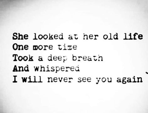 She looked at her old life one more time Took a deep breath And whispered I will never see you again She Looked At Her Old Life One More Time, Old Life Quotes, She Looked Like Art, Never See You Again, Under Your Spell, Never Again, See You Again, Poem Quotes, Deep Breath