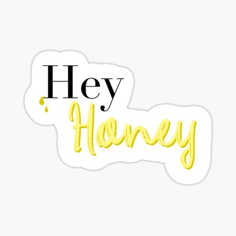 "Hey Honey" Sticker by laurbeck723 | Redbubble Hey Honey, Honey, Quotes