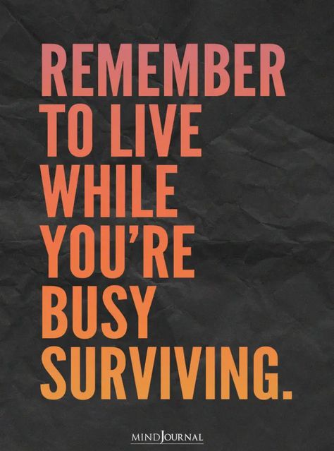 Remember To Live While You’re Busy Surviving. Remember To Live While Surviving, Life Is Too Busy Quotes, Quotes About Surviving, One Sided Relationship Quotes, Short Relationship Quotes, Positive Relationship Quotes, Bad Relationship Quotes, Good Person Quotes, Remember To Live