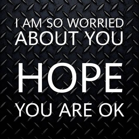 I AM SO WORRIED ABOUT YOU  HOPE YOU ARE OK I Am Worried About You Quotes, About Yourself Quotes, Worry About Yourself Quotes, I Ain't Worried, Worry About Yourself, It Will Be Ok Quotes, About You Quotes, Worry Quotes, You Are My Soul