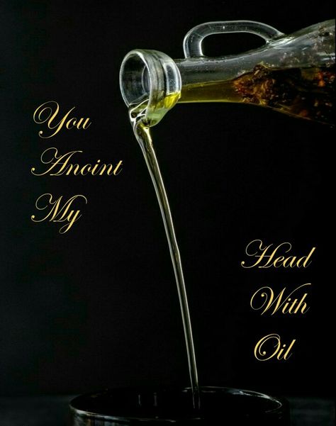 You anoint my head with oil Anoint My Head With Oil, Jesus Prayer, Psalm 23, Our Lord, Wine Decanter, Psalms, Jesus Christ, Meant To Be, Bible