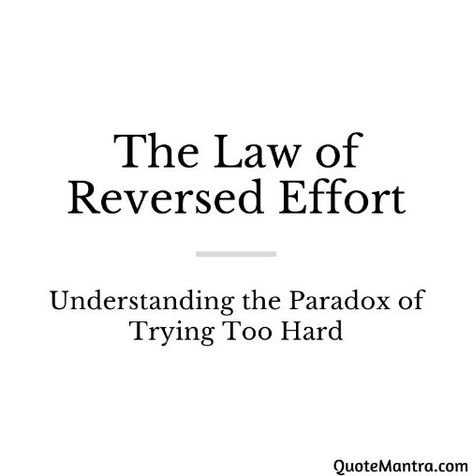 The Law of Reversed Effort: Understanding the Paradox of Trying Too Hard Law Of Reverse Effort, Paradox Of Tolerance, Law Of Least Effort, Paradox Quotes, Strive For Success, Trying Too Hard, Try Harder, Psych, Wise Words