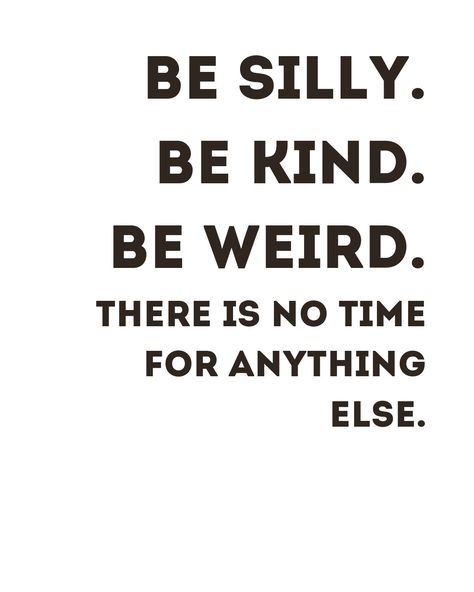 Black quote text on a white background Quote About Being Weird, Be Silly Be Fun Be Different, Quotes About Weirdness, Quotes About Being Silly, Weirdo Quotes Being Weird, Im Weird Quotes, Be Silly Quotes, Be Weird Quotes, Being Silly Quotes