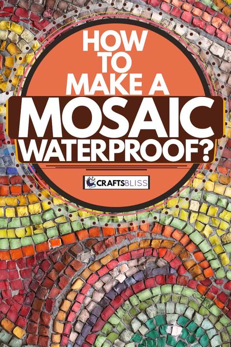 How to Make A Mosaic Waterproof? - CraftsBliss.com Mosaic Yard Art Ideas, Diy Mosaic Garden Ideas, Mosaics For Beginners Simple, Mosaic Pavers Diy How To Make, Diy Outdoor Mosaic Table, Backing For Mosaic, Diy Floor Mosaic, Mosaic Tile Bird Bath, Free Mosaic Patterns Artwork