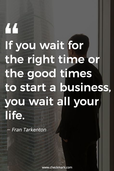 If You Wait For The Right time Or The Good Times To start a Business, You Wait All Your Life - Fran Tarkenton  inspirational quotes | motivational quotes | motivation | business growth and development | quotes to live by | inspire |  #InspirationalQuotes | #motivationalquotes | #quotes | #quoteoftheday | #quotesdaily | #business | #inspiration | #motivation | #inspire | #motivate Life Quotes For Business, Motivation Quotes For Business, Why You Started Quotes, Business Start Up Quotes, Starting New Business Quotes, Opening A Business Quotes, Start A Business Quotes, Woman Business Quotes, Start Now Quotes Motivation