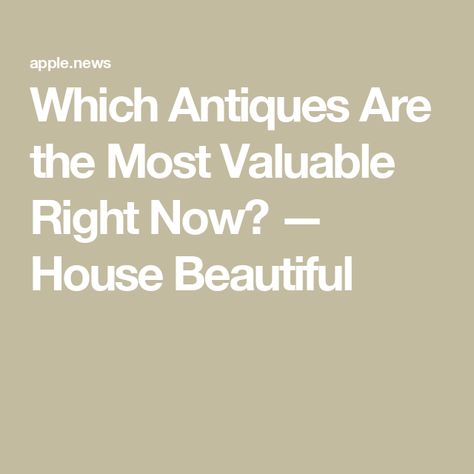 Which Antiques Are the Most Valuable Right Now? — House Beautiful Antiques Value, Vintage Ikea, Antiques And Collectibles, House Beautiful, Rare Antique, Antique Collection, Beautiful Homes, 19th Century, Right Now