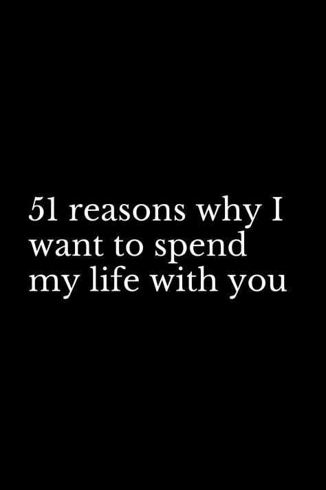 Marry The One Who Quotes, Reasons Why We Should Stay Together, You Came Into My Life For A Reason, Why I Wanna Marry You, Never Loved Like This Before Quotes, Reasons Why I Love Him List Of, Marry Me Quotes For Him, Reasons I Want To Marry You, Reasons To Be With Someone