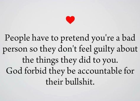 People have to pretend you're a bad person so they don't feel guilty about the things they did to you. Life Quotes Love, Mean People, Bad Person, After Life, It Goes On, A Bad, The Words, Great Quotes, The Things