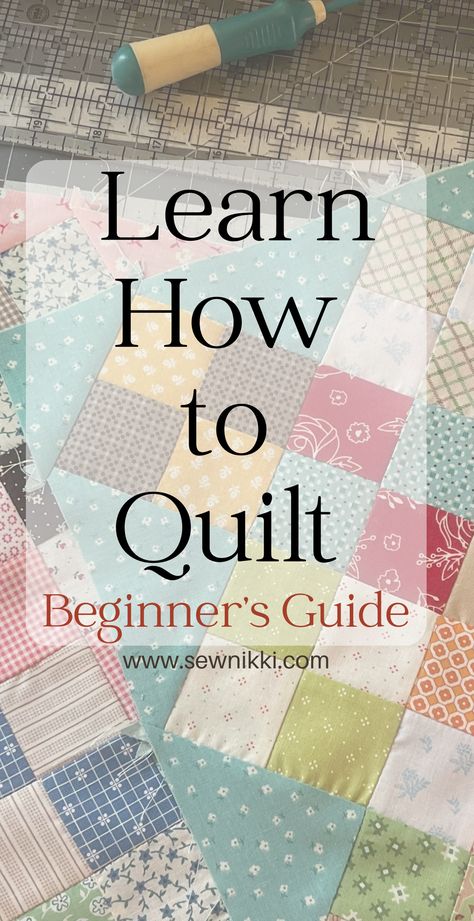 How to Learn How To Quilt: Beginner Quilting Guide - Sew Nikki Learn How To Quilt, Full Quilt Size, Learn To Quilt Step By Step, Beginner Sewing Quilt, Learning How To Quilt, Beginner Quilting Projects Simple, Patchwork Quilts For Beginners Block Patterns, How To Put Batting On A Quilt, Quilt For Beginners Easy