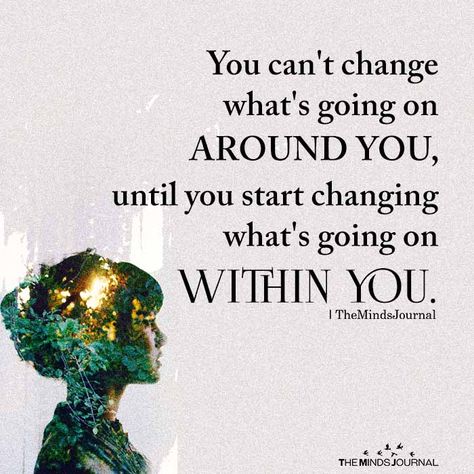 You Cannot Change What's Going On Around You - https://themindsjournal.com/you-cannot-change/ Hold Fast, What’s Going On, Positive Life, Note To Self, Beautiful Quotes, Thoughts Quotes, Meaningful Quotes, Great Quotes, A Quote