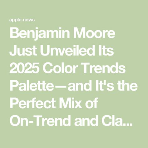 Benjamin Moore Just Unveiled Its 2025 Color Trends Palette—and It's the Perfect Mix of On-Trend and Classic Paint Shades — Real Simple Shades Of Spring Benjamin Moore, Benjamin Moore Taos Taupe, Soul Mate Benjamin Moore, Bm Whispering Spring, Interior Paint Colors Schemes 2025, Intrigue Benjamin Moore Color Palette, Benjamin Moore Paint Colors For 2025, Best Neutral Benjamin Moore Paint Colors, Weekend Getaway Benjamin Moore