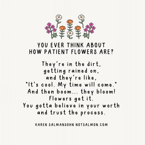 Flowers Are A Lesson In Patience Trust Process Quotes, Enjoy Being In The Process Of Becoming, Quotes About Trusting The Process, The Process Quotes, Trusting The Process Quotes, Trust The Timing Of Your Life, Enjoy The Process Quotes, Enjoy Life Quotes, Daily Reminder Quotes