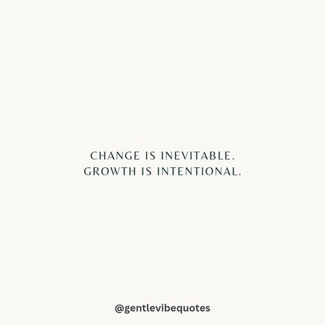 Change is inevitable, growth is intentional. 🌟 Change Is Inevitable, Affirmations, Mood Board, Quotes, Quick Saves, Art