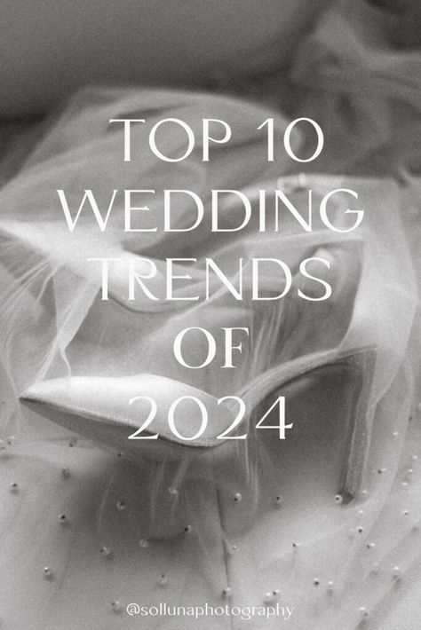 Top 10 Wedding Trends of 2024 - sollunaphotography.com 2024 Bridal Trends, Wedding Trends 2024, Wedding Gown Trends, Modern Wedding Theme, Wedding Flower Trends, Wedding Invitation Trends, Top Wedding Trends, Photography Trends, Wedding Gowns With Sleeves