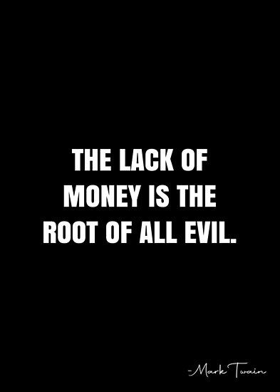 The lack of money is the root of all evil. – Mark Twain Quote QWOB Collection. Search for QWOB with the quote or author to find more quotes in my style… • Millions of unique designs by independent artists. Find your thing. Being Evil Quotes, Money Root Of All Evil, Evil Quotes Aesthetic, Wicked Quotes, Evil Words, Evil Quotes, Lawyer Quotes, Root Of All Evil, Mark Twain Quote