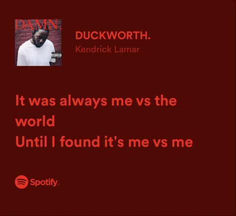 Me Vs The World Quotes, Duckworth Kendrick Lamar, Quotes From Songs Lyrics, Kendrick Lyrics, Kendrick Lamar Quotes, Songs Lyrics Quotes, Song Quotes Lyrics, Kendrick Lamar Lyrics, Memorial Tattoo Ideas