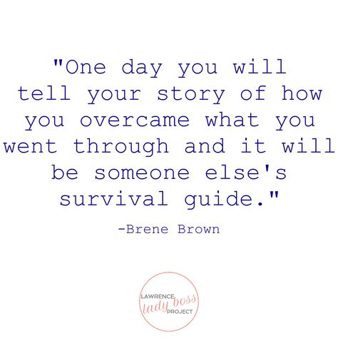 "One day you will tell your story of how you overcame what you went through and it will be someone else's survival guide." -Brene Brown #LadyBoss #Inspiration Your Story Matters Quotes, One Day You Will Tell Your Story, Who Lives Who Dies Who Tells Your Story, Poetic Quotes, Brown Quotes, Matter Quotes, Brene Brown Quotes, Gospel Quotes, Story Quotes