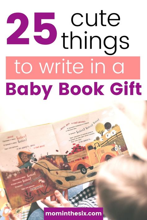 25 Cute Messages to write in a baby shower book. If you are wondering what to write in a baby shower book we have you covered with 25 unique ideas. Gifts for new moms. Unique baby shower gifts. #newmom #babyshower #uniquebabyshower #mominthesix What To Write In A Book For A Gift, Messages For Baby Shower Books, Things To Write In A Book For A Baby, Quotes To Write In A Book For A Gift, Notes To Write In A Book As A Gift, Books For Baby Instead Of Card, Baby Book Messages Ideas, Notes To Baby In Book Messages, Book Inscription For Baby