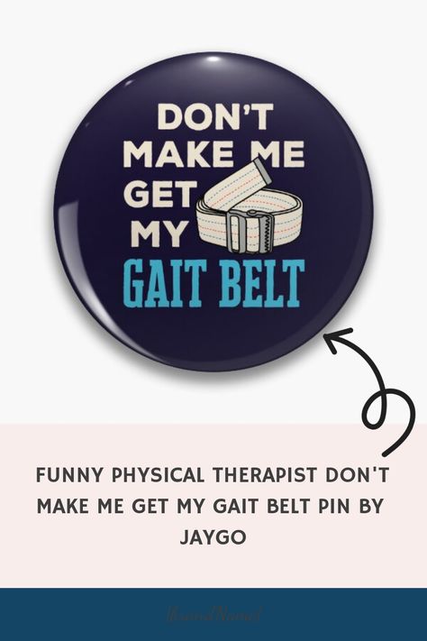 Funny Physical Therapist Don't Make Me Get My Gait Belt Pin by jaygo https://www.redbubble.com/i/pin/Funny-Physical-Therapist-Donand--t-Make-Me-Get-My-Gait-Belt-by-jaygo/.NPQY?asc=u Physical Therapy Humor Memes, Physical Therapy Design, Funny Physical Therapy, Physical Therapy Month, Physical Therapy Humor, Gait Belt, Therapy Design, Therapy Humor, Physical Therapist Assistant