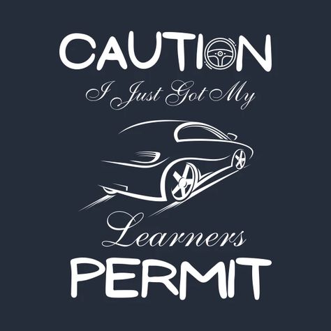 Funny New Driver Quotes - Caution I Just Got My Learners Permit - Caution I Just Got My Learners Permit - T-Shirt | TeePublic Learners Permit Aesthetic, New Driver Quotes Funny, New Driver Quotes, July Goals, Driver Quotes, Learners Licence, Learners Permit, Drivers Permit, Teen Driver