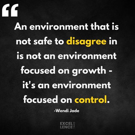 Excellence Talks on LinkedIn: "An environment that is not safe to disagree in is not an environment… | 12 comments Working Environment Quotes, Hostile Environment Quotes, Culture In The Workplace Quotes, Working In A Toxic Environment, Disagreement Quotes, You Can’t Grow In The Same Environment, Psychological Safety, Motivational Quotes For Love, Inspirational Leaders