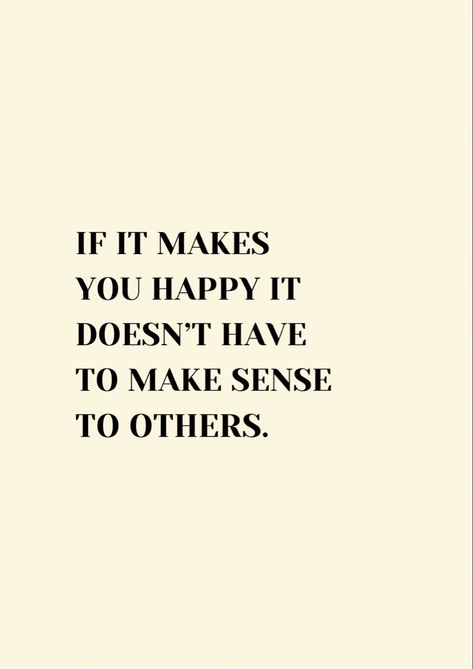 If it makes you happy it doesn’t have to make sense to others #selflove #confidence #successful #ambition #happiness #motivationalquotes #motivation #quotes #positivity Make You Happy Quotes, Feeling Happy Quotes, Contentment Quotes, Now Quotes, Feel Good Quotes, Confidence Quotes, Daily Inspiration Quotes, Self Quotes, Uplifting Quotes