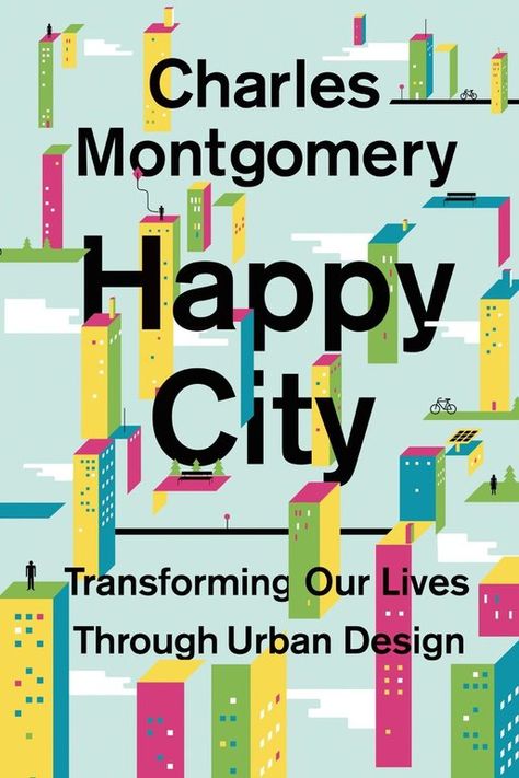 Charles Montgomery, Urban Books, Happy City, Urban Design Plan, Sustainable City, Architecture Books, Carlo Scarpa, Landscape And Urbanism, Executive Summary