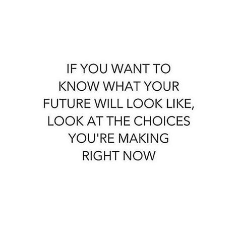 if you want to know what your future will look like, look at the choices you're making right now. . . Set Myself Free Quote, Amazing Inspirational Quotes, Inspirational And Motivational Quotes, Reality Check, Wonderful Words, Inspirational Quotes Motivation, Image Quotes, Beautiful Quotes, Worth It