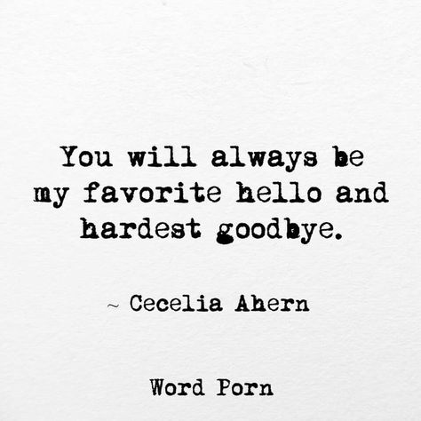 You will always be my favorite hello and hardest goodbye Goodbye Love Quotes, Goodbye Quotes For Him, Best Farewell Quotes, Leaving Quotes, Hardest Goodbye, Farewell Quotes, Goodbye Quotes, Goodbye For Now, Now Quotes