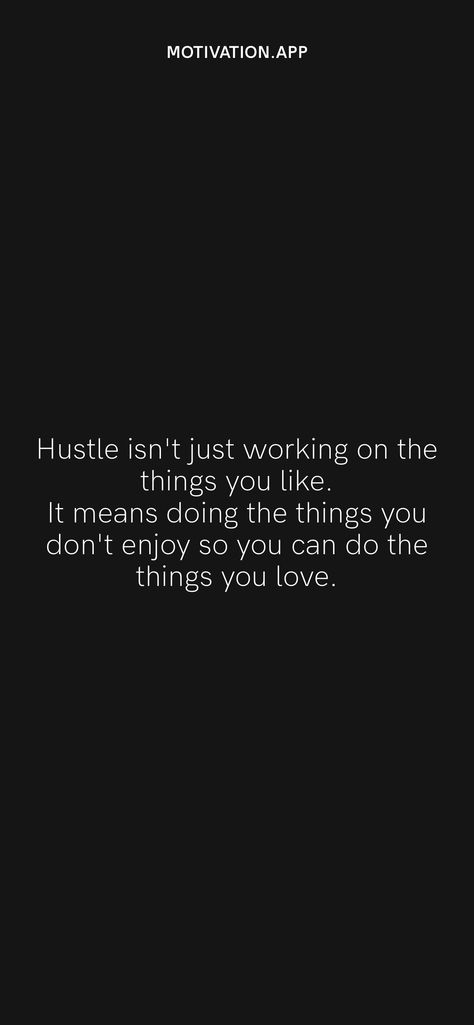 Hustle isn't just working on the things you like. It means doing the things you don't enjoy so you can do the things you love. From the Motivation app: https://motivation.app/download Progress Quotes, Slow Progress, Motivation App, College Essentials, The Hustle, Daily Motivation, The Things, You Can Do, The Darkest