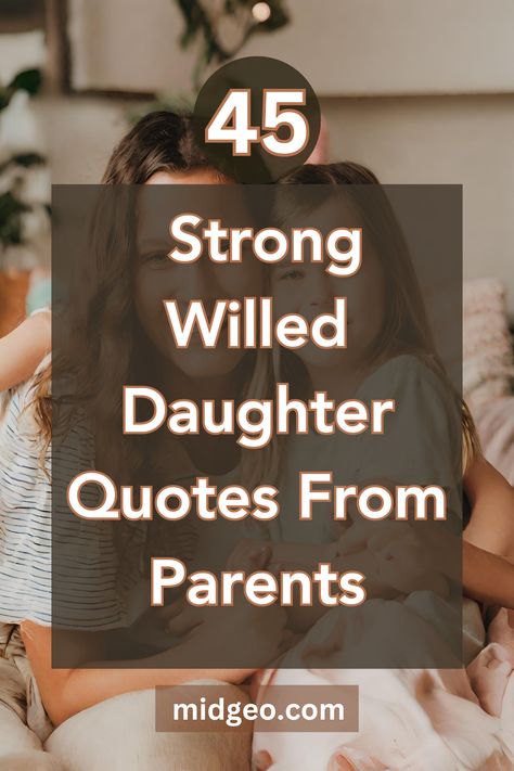 45 Strong Willed Daughter Quotes From Parents Spirited Daughter Quotes, Daughter Fierce Quotes, My Special Daughter Quotes, Strong Willed Daughter Quotes From Mom, Encouraging Daughter Quotes From Mom, Encouragement For Daughters Quote, Ungrateful Daughter Quotes, Wild Daughter Quotes From Mom, Fierce Daughter Quotes From Mom