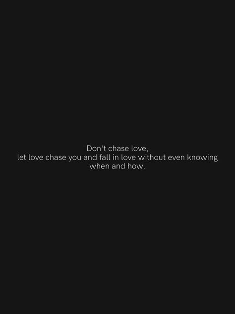 Don't chase love, let love chase you and fall in love without even knowing when and how. From the Motivation app: https://motivation.app Dont Chase Love Quotes, Don’t Chase Love Quotes, Don't Fall In Love Wallpaper, Don’t Fall In Love Wallpaper, Don’t Fall In Love, Don't Fall In Love Quotes, Dont Fall In Love Quotes, Dont Chase, Chasing Happiness