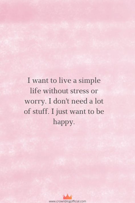 I want to live a simple life without stress or worry. I don't need a lot of stuff. I just want to be happy. Just Want To Be Happy, Happy Family Quotes, Live A Simple Life, Simple Life Quotes, Worry Quotes, Family Love Quotes, I Want To Live, A Simple Life, Happy Life Quotes