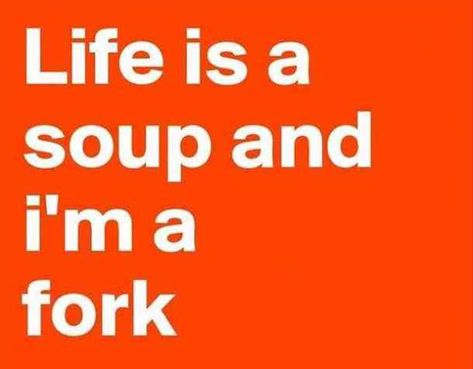 "Life is a soup and I'm a fork." #happyquotes #positivequotes #happy #happiness #quotes Follow us on Pinterest: www.pinterest.com/yourtango Funny Thought Of The Day, Quotes Funny Life, Good Happy Quotes, Soup Of The Day, Snarky Quotes, Silly Quotes, Happy Life Quotes, Golf Quotes, Funny Quotes Sarcasm