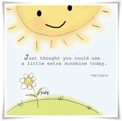 :) Quotes About Sunshine, Morning Sunshine Quotes, Happy Day Quotes, Thinking Of You Quotes, Good Morning Sunshine Quotes, Sunshine Quotes, Card Sayings, Good Morning Sunshine, Power Of Positivity