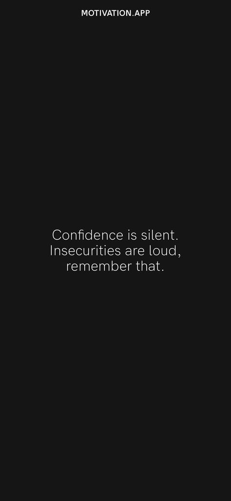 Silent Person Quotes, Confidence Is Silent Insecurity Is Loud, Insecure Motivation, Insecurity Is Loud, Insecure Quote, Insecure Quotes, Insecurities Are Loud, Silent Confidence, Confidence Is Silent